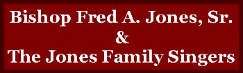 Bishop Fred A. Jones, Sr. & The Jones Family Singers