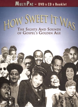 How Sweet It Was - The Sights And Sounds Of Gospel's Golden Age