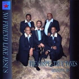 The Gospel True Tones - No Friend Like Jesus