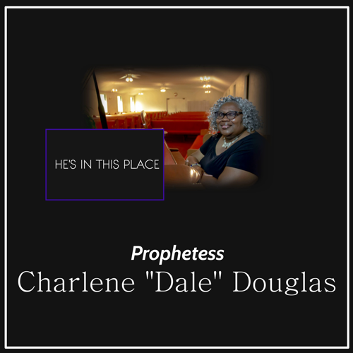 Prophetess Charlene Dale Douglas  Hes In This Place