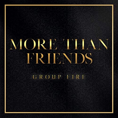 The Group Fire - More Than Friends