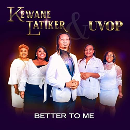 Kewane Latiker And Unified Voices of Praise - Better To Me