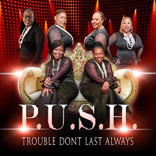 P.U.S.H. - Trouble Don't Last Always