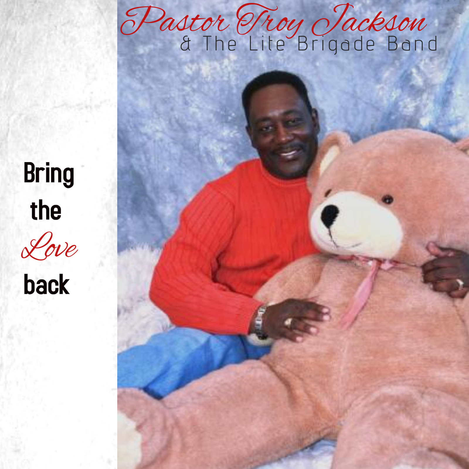 Pastor Troy Jackson & The Lite Brigade Band - Bring The Love Back