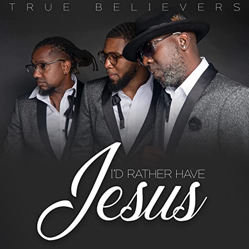 True Believers - I'd Rather Have Jesus