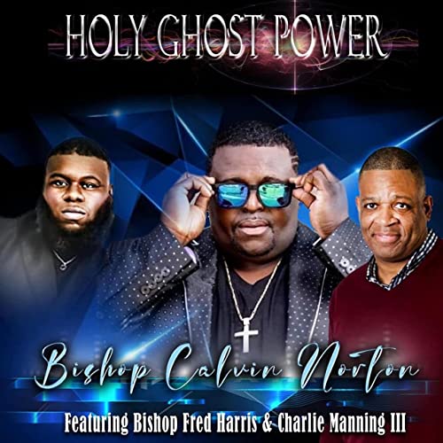 Bishop Calvin Norton (feat. Bishop Fred Harris and Charlie Manning III) - Holy Ghost Power
