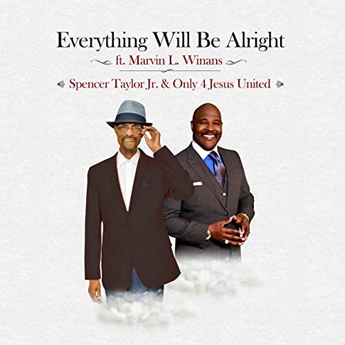 Spencer Taylor Jr. & Only 4 Jesus United - Everything Will Be Alright (feat. Marvin L. Winans)