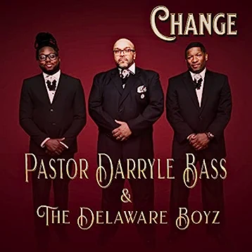Pastor Darryle Bass & The Delaware Boyz - Change