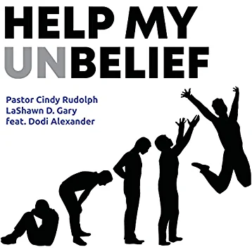 Pastor Cindy Rudolph & LaShawn D. Gary - Help My Unbelief featuring Dodi Alexander
