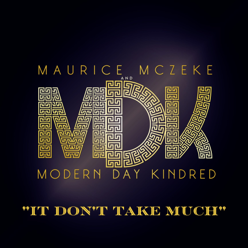 Maurice McZeke and Modern Day Kindred - It Don't Take Much