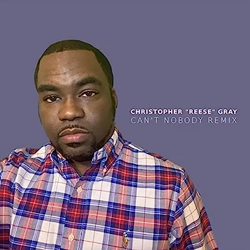 Christopher Reese Gray - Can't Nobody Remix