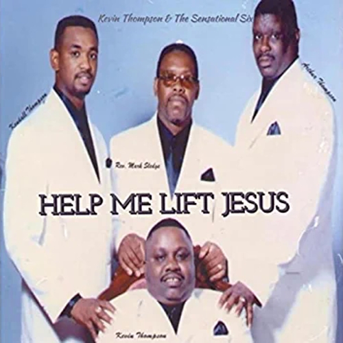 Kevin Thompson and the Sensational Six - Help Me Lift Jesus